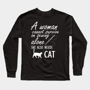 Sewing - A woman cannot survive sewing alone she also needs cat Long Sleeve T-Shirt